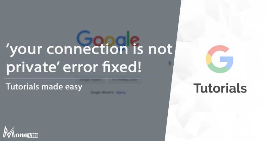 How to fix “Your Connection is not Private Error”