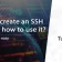 How To Create An SSH Key 