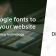 Best Google fonts You Should Use for Your Website in 2023
