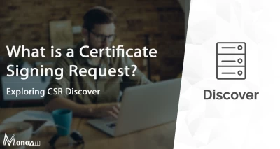 Exploring CSR: What is a Certificate Signing Request?