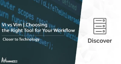 Vi vs Vim | Choosing the Right Tool for Your Workflow